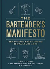The Bartender's Manifesto: How to Think, Drink & Create Cocktails Like a Pro Random House